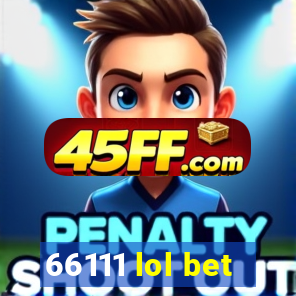 66111 lol bet
